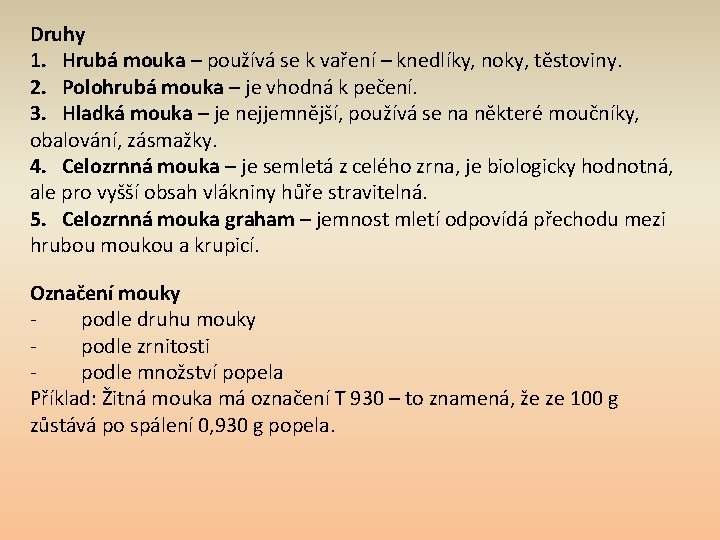 Druhy 1. Hrubá mouka – používá se k vaření – knedlíky, noky, těstoviny. 2.