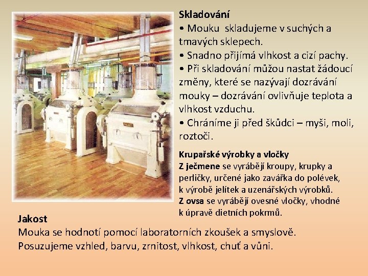 Skladování • Mouku skladujeme v suchých a tmavých sklepech. • Snadno přijímá vlhkost a