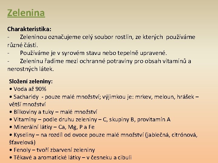 Zelenina Charakteristika: Zeleninou označujeme celý soubor rostlin, ze kterých používáme různé části. Používáme je