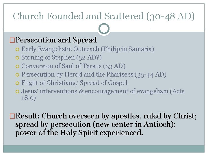 Church Founded and Scattered (30 -48 AD) �Persecution and Spread Early Evangelistic Outreach (Philip