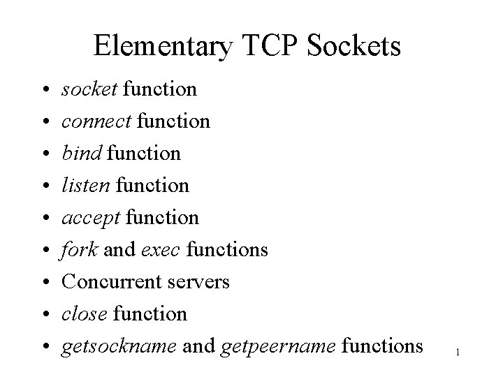 Elementary TCP Sockets • • • socket function connect function bind function listen function