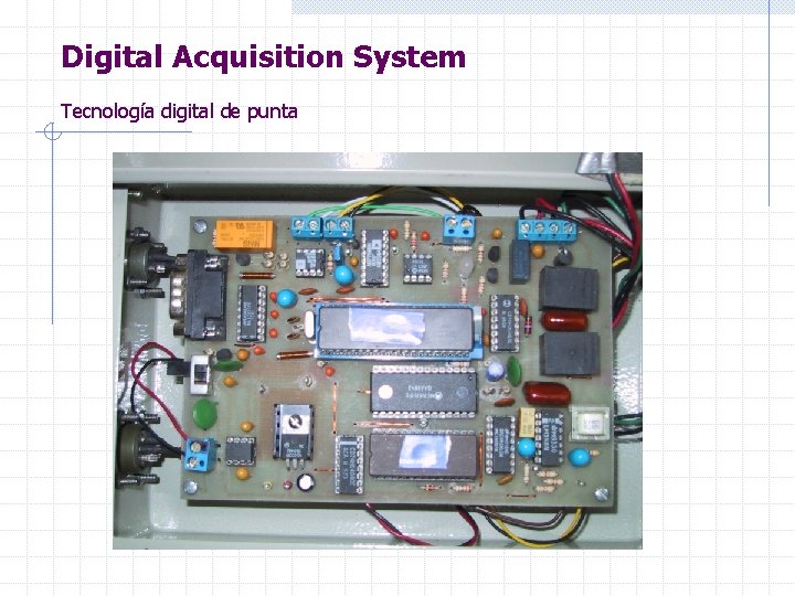 Digital Acquisition System Tecnología digital de punta 