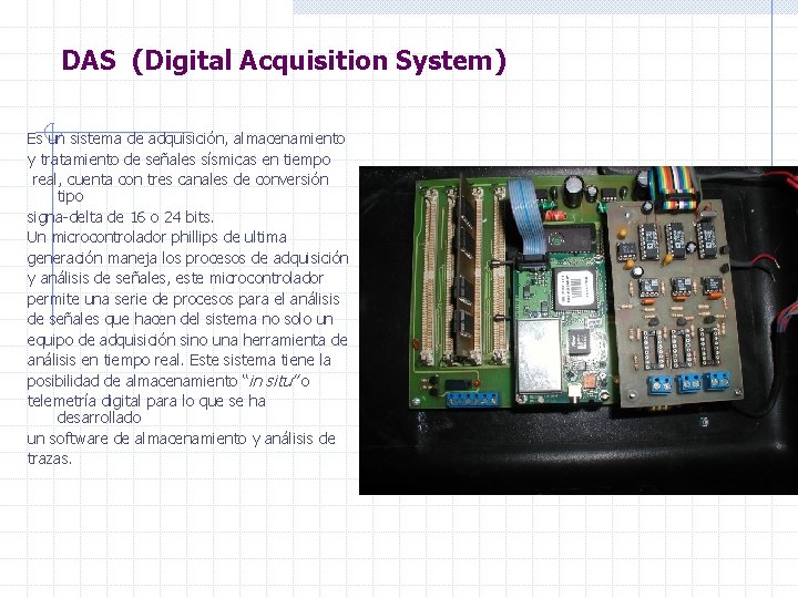 DAS (Digital Acquisition System) Es un sistema de adquisición, almacenamiento y tratamiento de señales