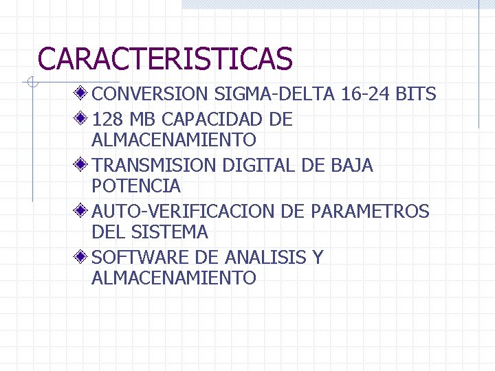 CARACTERISTICAS CONVERSION SIGMA-DELTA 16 -24 BITS 128 MB CAPACIDAD DE ALMACENAMIENTO TRANSMISION DIGITAL DE