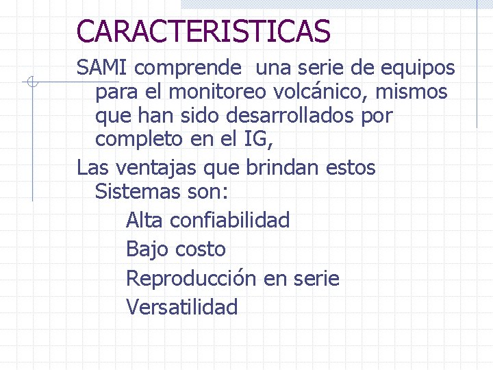 CARACTERISTICAS SAMI comprende una serie de equipos para el monitoreo volcánico, mismos que han