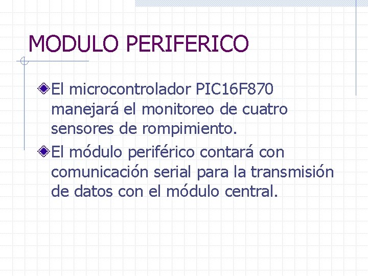 MODULO PERIFERICO El microcontrolador PIC 16 F 870 manejará el monitoreo de cuatro sensores