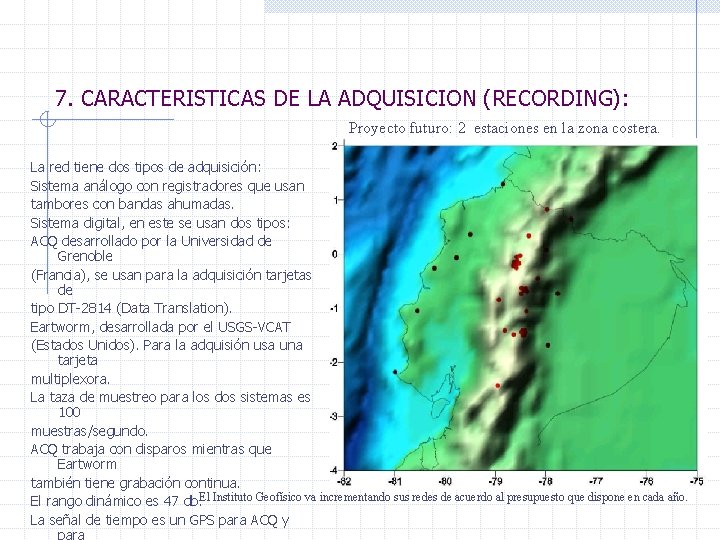 7. CARACTERISTICAS DE LA ADQUISICION (RECORDING): Proyecto futuro: 2 estaciones en la zona costera.