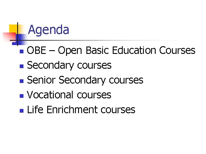 Agenda OBE – Open Basic Education Courses n Secondary courses n Senior Secondary courses