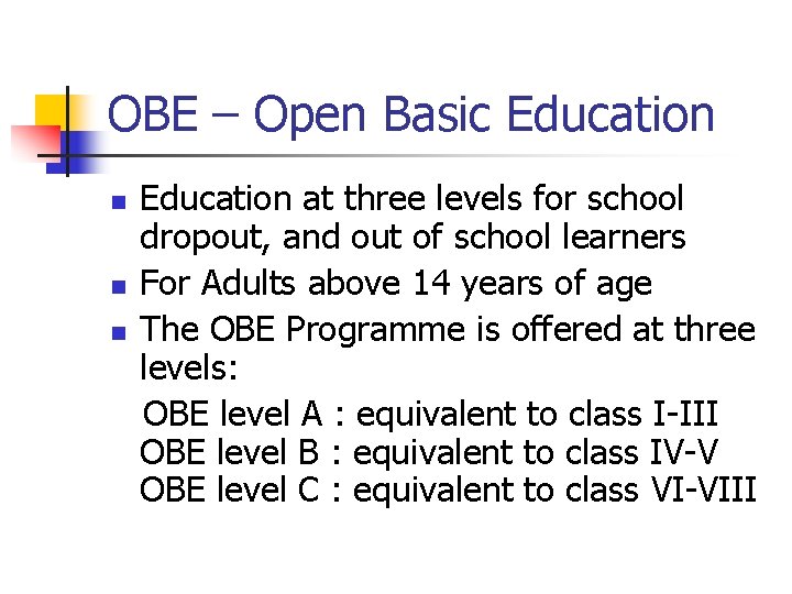 OBE – Open Basic Education n Education at three levels for school dropout, and