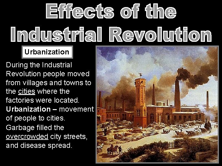 Urbanization During the Industrial Revolution people moved from villages and towns to the cities