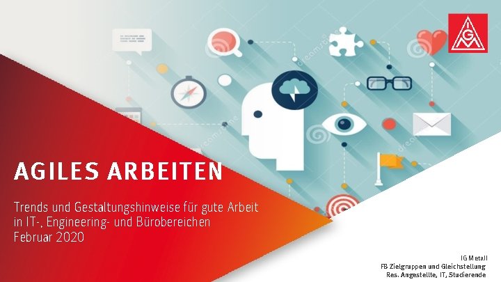 AGILES ARBEITEN Trends und Gestaltungshinweise für gute Arbeit in IT-, Engineering- und Bürobereichen Februar