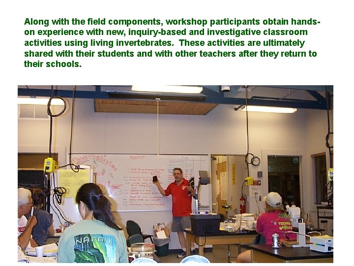 Along with the field components, workshop participants obtain handson experience with new, inquiry-based and