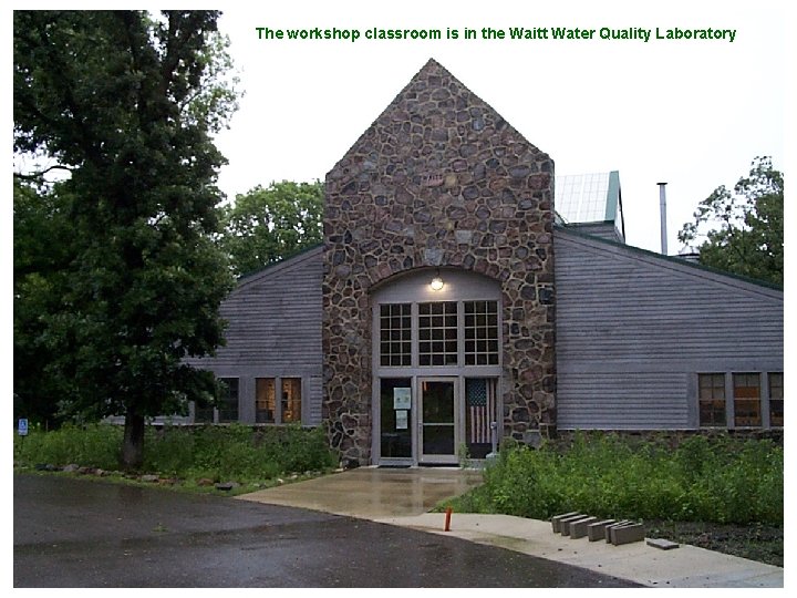 The workshop classroom is in the Waitt Water Quality Laboratory 