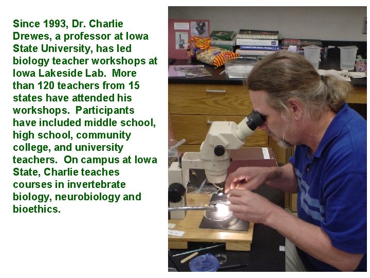 Since 1993, Dr. Charlie Drewes, a professor at Iowa State University, has led biology