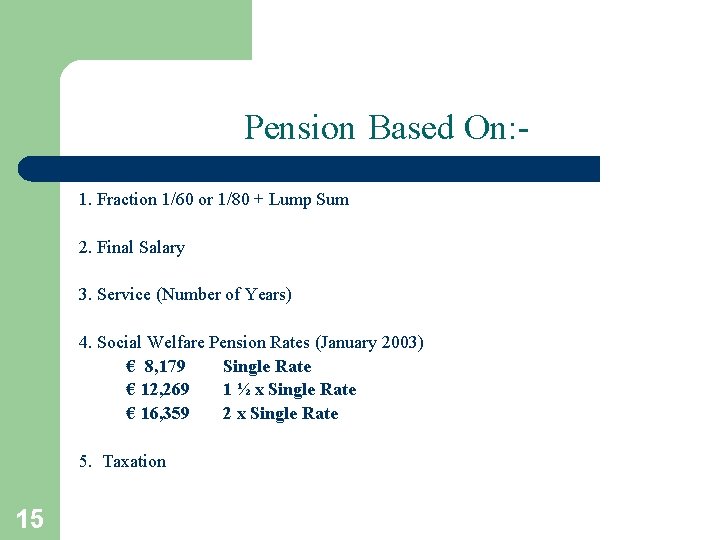 Pension Based On: 1. Fraction 1/60 or 1/80 + Lump Sum 2. Final Salary