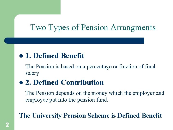 Two Types of Pension Arrangments l 1. Defined Benefit The Pension is based on