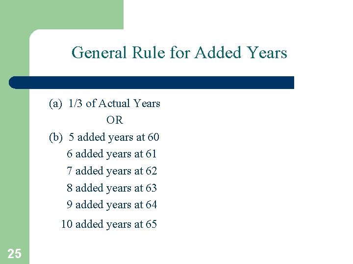 General Rule for Added Years (a) 1/3 of Actual Years OR (b) 5 added