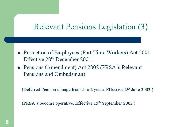 Relevant Pensions Legislation (3) l l Protection of Employees (Part-Time Workers) Act 2001. Effective