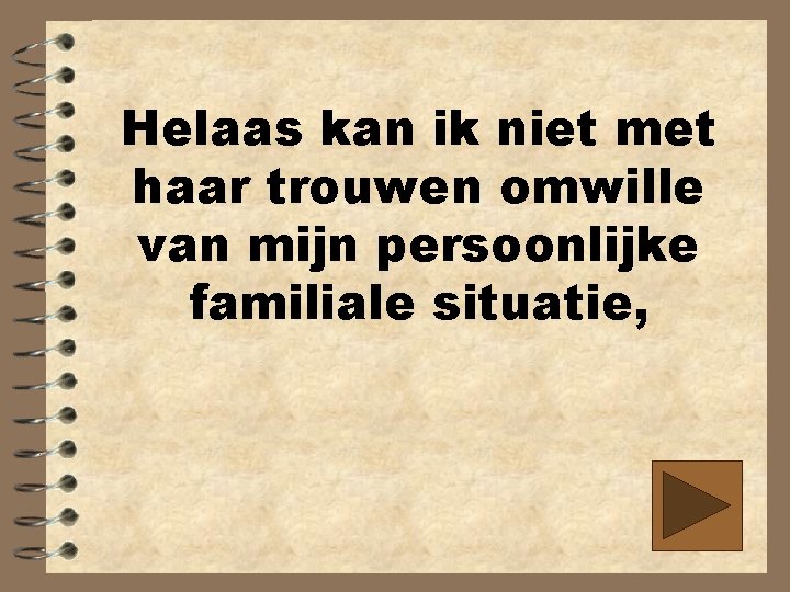 Helaas kan ik niet met haar trouwen omwille van mijn persoonlijke familiale situatie, 