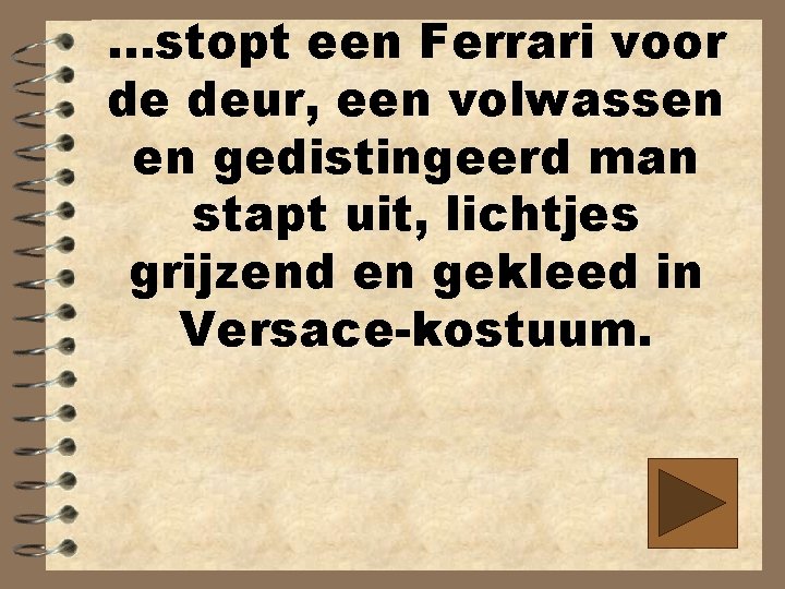 . . . stopt een Ferrari voor de deur, een volwassen en gedistingeerd man