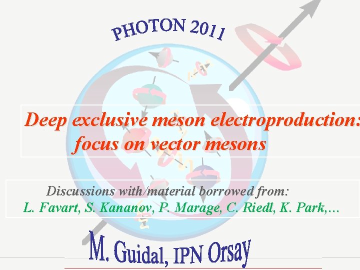 Deep exclusive meson electroproduction: focus on vector mesons Discussions with/material borrowed from: L. Favart,