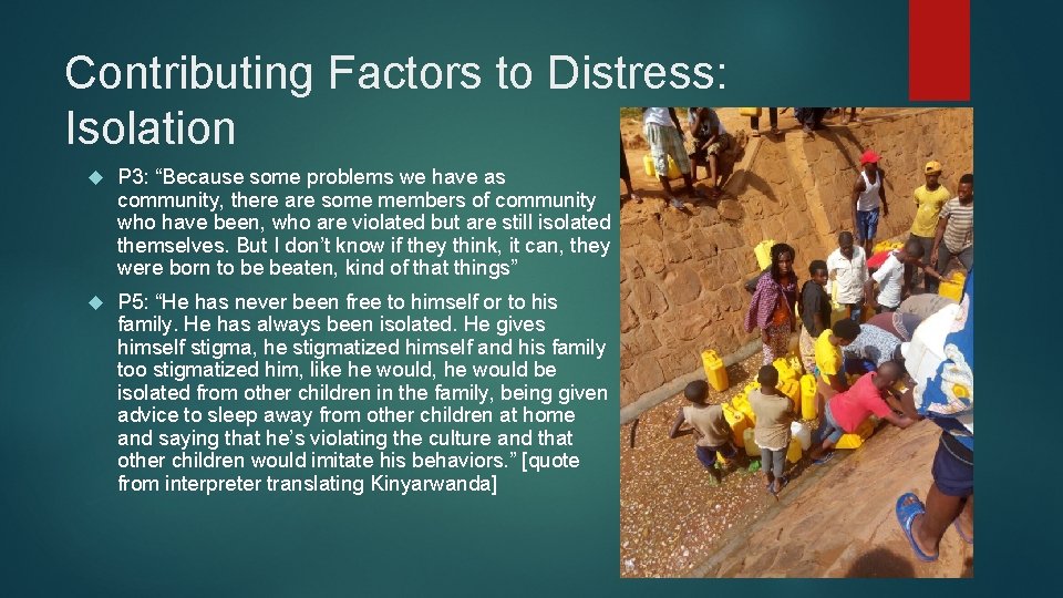 Contributing Factors to Distress: Isolation P 3: “Because some problems we have as community,