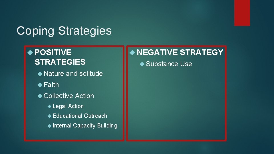 Coping Strategies NEGATIVE POSITIVE STRATEGIES Nature and solitude Faith Collective Legal Action Educational Internal