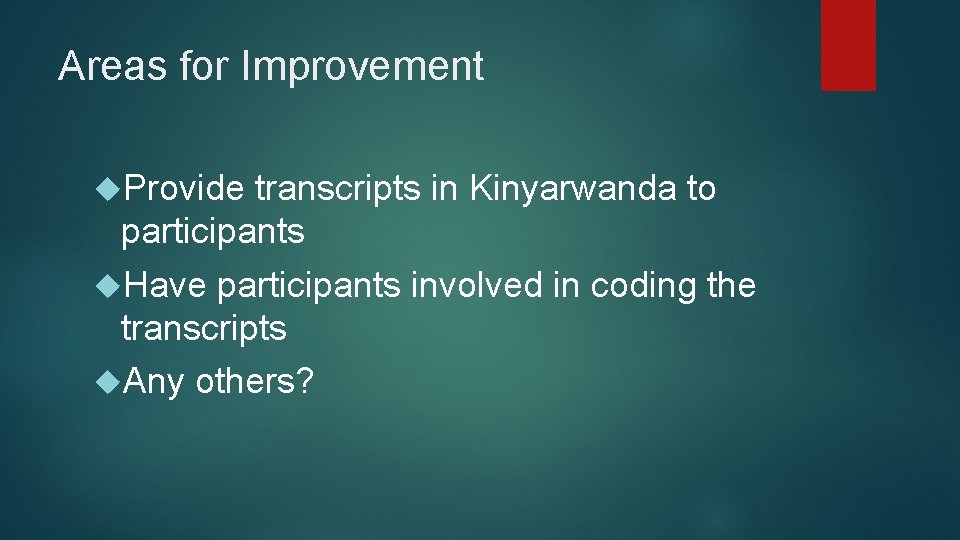 Areas for Improvement Provide transcripts in Kinyarwanda to participants Have participants involved in coding