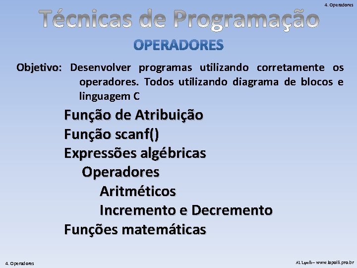 4. Operadores Objetivo: Desenvolver programas utilizando corretamente os operadores. Todos utilizando diagrama de blocos