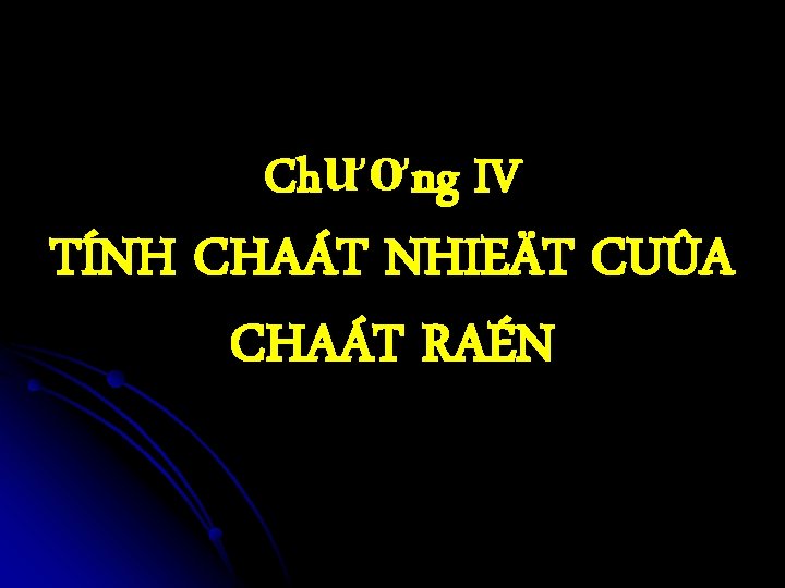 Chương IV TÍNH CHAÁT NHIEÄT CUÛA CHAÁT RAÉN 