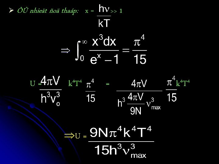 Ø ÔÛ nhieät ñoä thaáp: x = >> 1 U= k 4 T 4