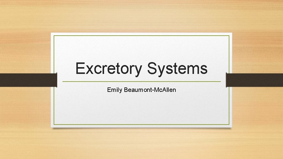 Excretory Systems Emily Beaumont-Mc. Allen 