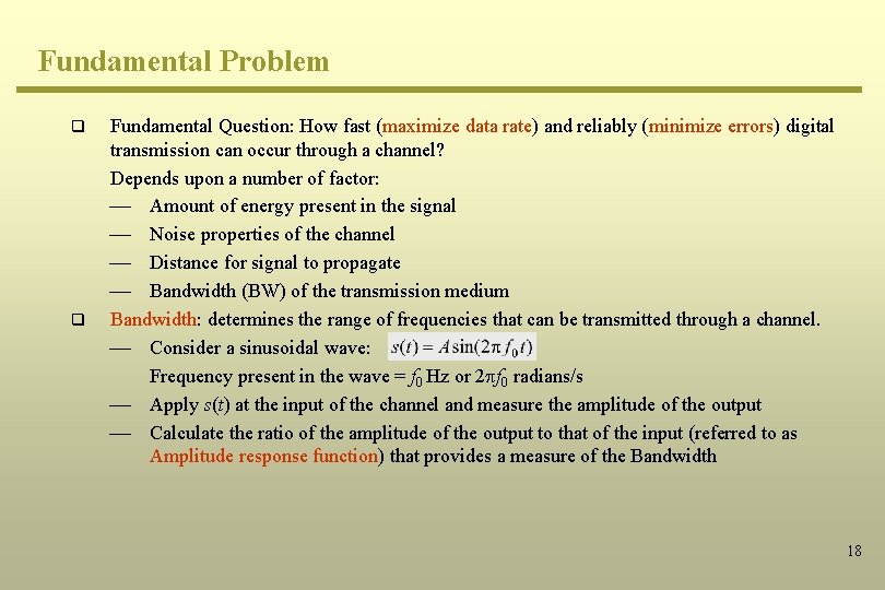 Fundamental Problem q q Fundamental Question: How fast (maximize data rate) and reliably (minimize