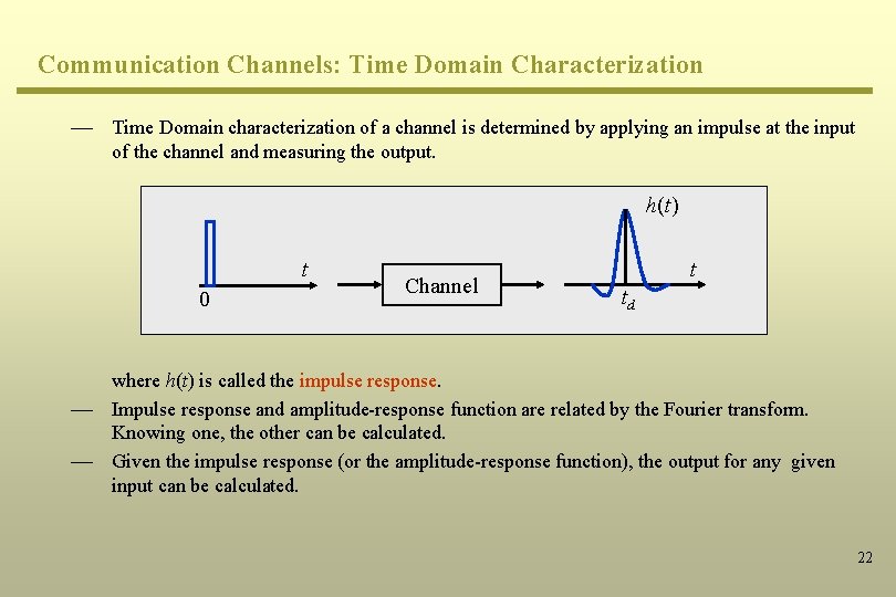 Communication Channels: Time Domain Characterization ¾ Time Domain characterization of a channel is determined