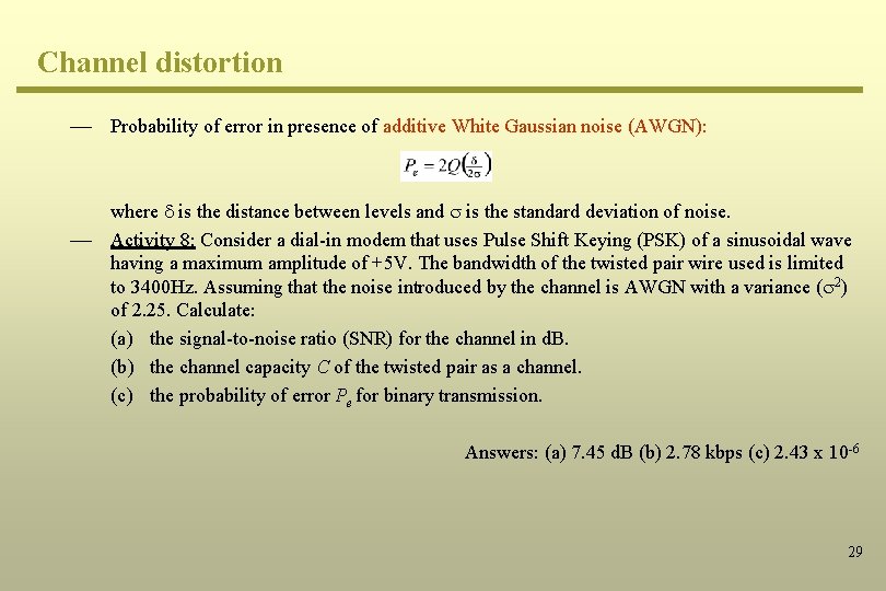 Channel distortion ¾ Probability of error in presence of additive White Gaussian noise (AWGN):
