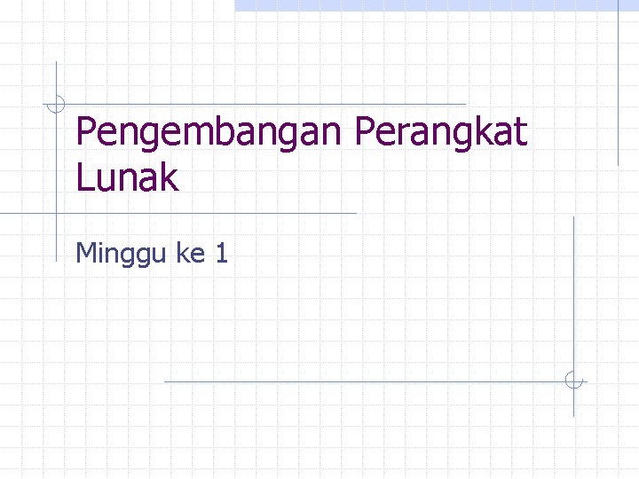 Pengembangan Perangkat Lunak Minggu ke 1 