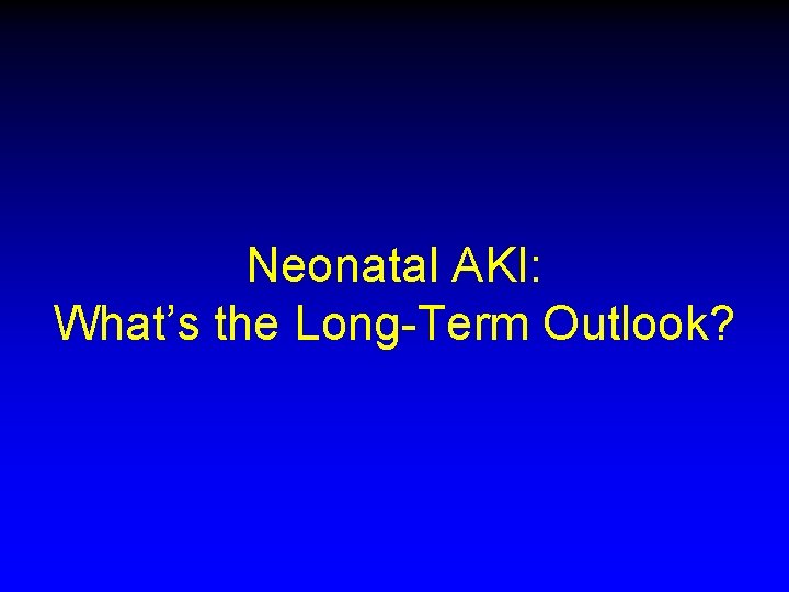 Neonatal AKI: What’s the Long-Term Outlook? 