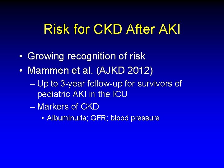 Risk for CKD After AKI • Growing recognition of risk • Mammen et al.