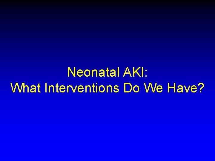 Neonatal AKI: What Interventions Do We Have? 