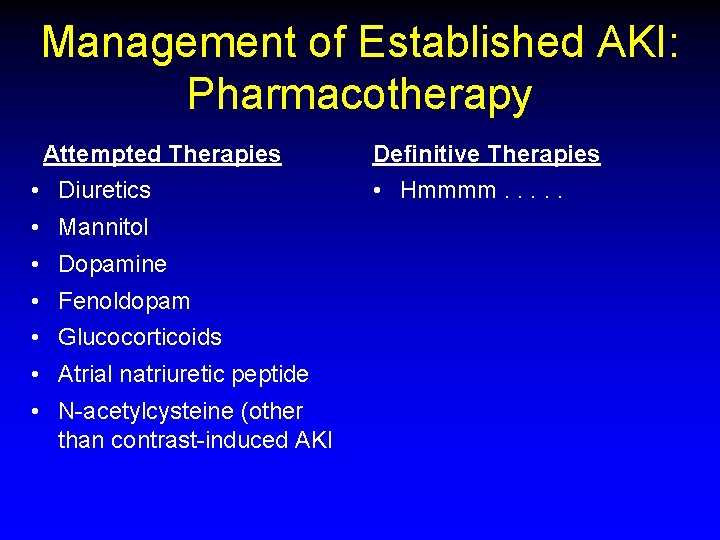 Management of Established AKI: Pharmacotherapy Attempted Therapies • Diuretics • Mannitol • Dopamine •