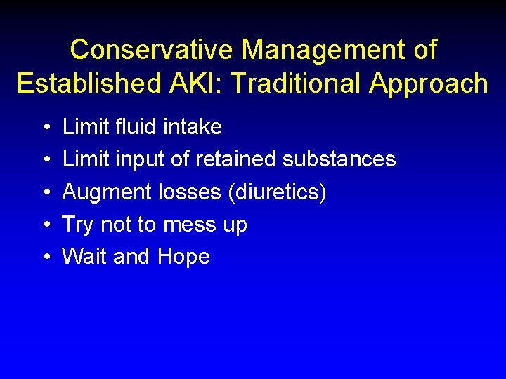 Conservative Management of Established AKI: Traditional Approach • • • Limit fluid intake Limit