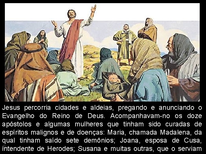 Jesus percorria cidades e aldeias, pregando e anunciando o Evangelho do Reino de Deus.