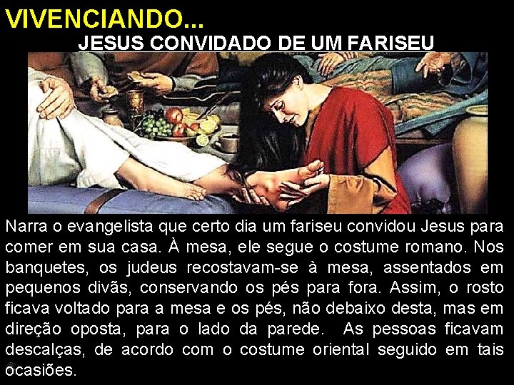 VIVENCIANDO. . . JESUS CONVIDADO DE UM FARISEU Narra o evangelista que certo dia