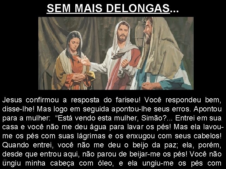 SEM MAIS DELONGAS. . . Jesus confirmou a resposta do fariseu! Você respondeu bem,