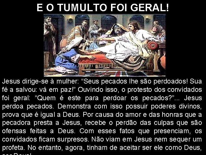 E O TUMULTO FOI GERAL! Jesus dirige-se à mulher: “Seus pecados lhe são perdoados!