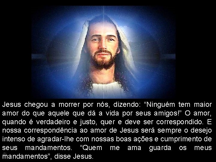 Jesus chegou a morrer por nós, dizendo: “Ninguém tem maior amor do que aquele