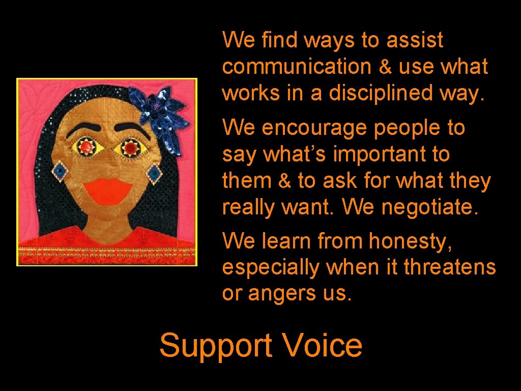 We find ways to assist communication & use what works in a disciplined way.