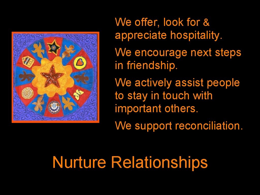 We offer, look for & appreciate hospitality. We encourage next steps in friendship. We