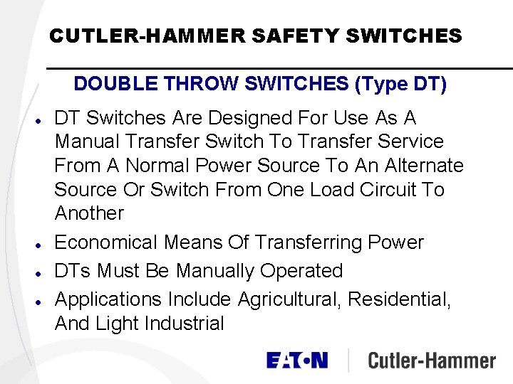 CUTLER-HAMMER SAFETY SWITCHES DOUBLE THROW SWITCHES (Type DT) l l DT Switches Are Designed CUTLER-HAMMER SAFETY SWITCHES DOUBLE THROW SWITCHES (Type DT) l l DT Switches Are Designed