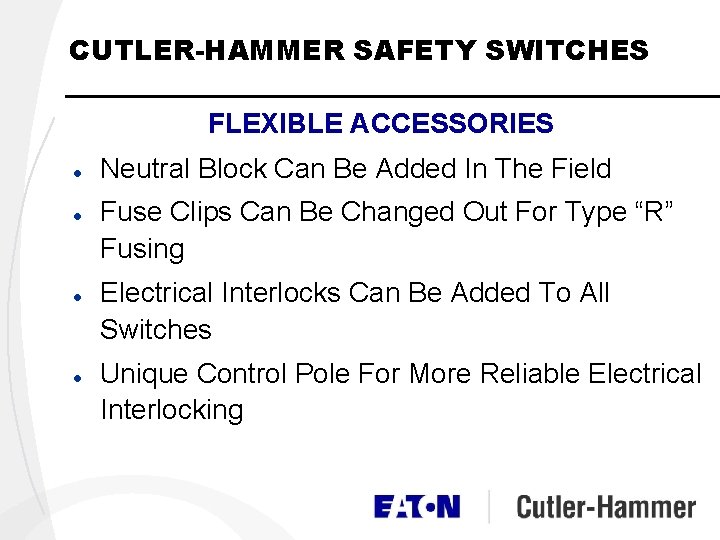 CUTLER-HAMMER SAFETY SWITCHES FLEXIBLE ACCESSORIES l l Neutral Block Can Be Added In The CUTLER-HAMMER SAFETY SWITCHES FLEXIBLE ACCESSORIES l l Neutral Block Can Be Added In The